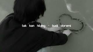 Download lagu tak kan hilang - budi doremi (slowed reverb) mp3 Download lagu tak kan hilang - budi doremi (slowed reverb) mp3