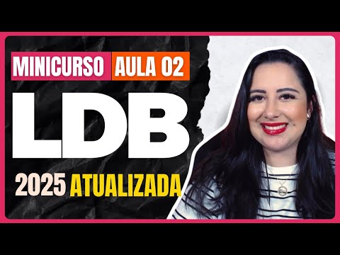 Updated LDB 2025 - Lesson 02 | Law of Guidelines and Bases of National Education No. 9.394/1996