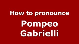 How to pronounce Pompeo Gabrielli