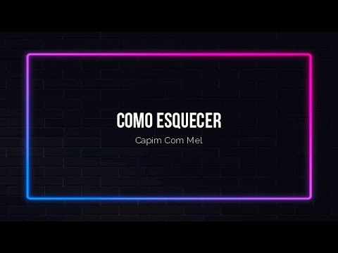 Como esquecer - Capim com mel