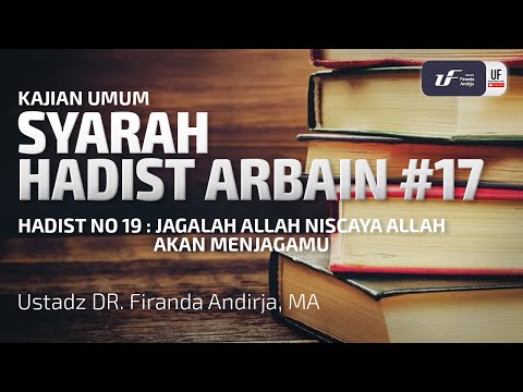 Syarah Hadits Arbain #17 - Jagalah Allah Niscaya Allah Akan Menjagamu - Ust Dr. Firanda Andirja, M.A