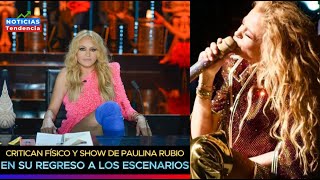 Se le fueron con todo! Critican físico y show de Paulina Rubio en su regreso a los escenarios