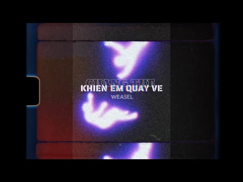Weasel 'Chẳng thể khiến em quay về' Lyrics Video