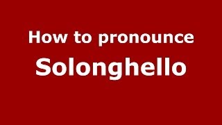 How to pronounce Solonghello