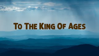 To The King of Ages