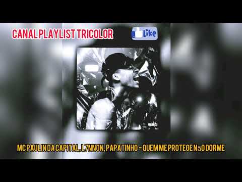 MC Paulin da Capital, L7NNON, Papatinho - Quem Me Protege Não Dorme🎶🙏