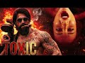TOXIC TRAILER YASH ️ Rocking Star Yash As RAYA Toxic Teaser