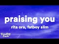 Rita Ora - Praising You (ft. Fatboy Slim) (Lyrics)