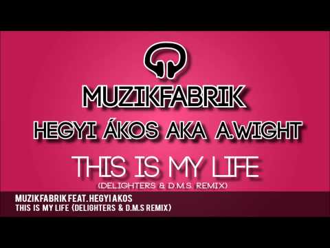 Muzikfabrik feat. Hegyi Ákos - This is my life (Delighters & D.M.S. Remix)