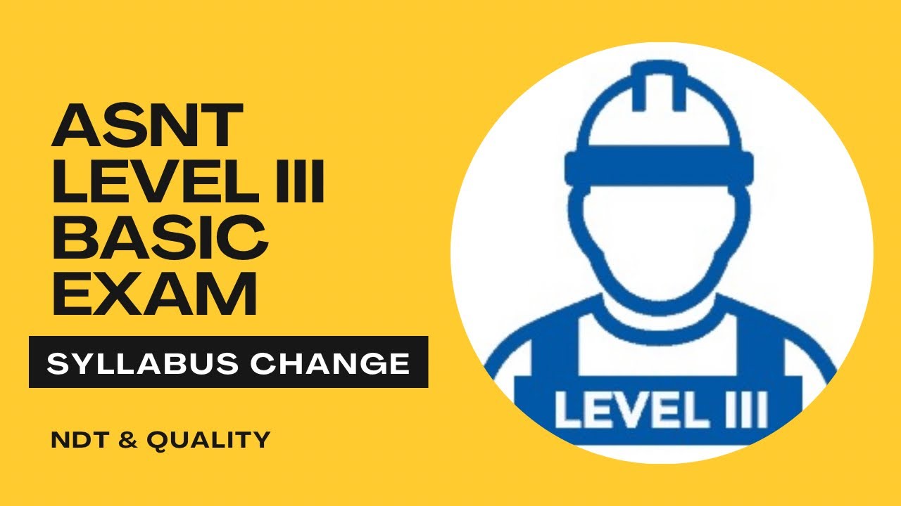 ASNT Level III- BASIC Exam Syllabus change January 2026 ll Complete NDT Level III Duties.