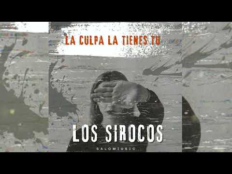 LOS SIROCOS - LA CULPA LA TIENES TU