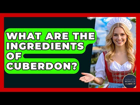 What Are The Ingredients Of Cuberdon? - Exploring The Benelux