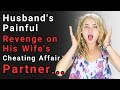 Husband S Painful Revenge On His Wife S Cheating Affair Partner Infidelity Story