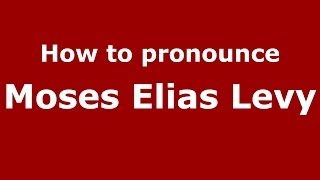 How to pronounce Moses Elias Levy