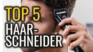 DIE 5 BESTEN HAARSCHNEIDER - Profi Haarschneidemaschinen im Vergleich Test 2019! Siehe Video Info