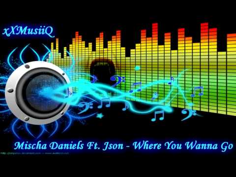 Mischa Daniels Ft. Json - Where You Wanna Go