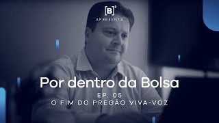 Por dentro da Bolsa | EP 05 – O Fim do Pregão Viva-Voz