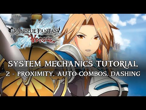 Granblue Fantasy Versus - Mechanics 02: Proximity Normals, Auto Combos, More On Dashing