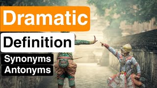 Dramatic Pronunciation | Dramatic Definition | Dramatic Synonyms | Dramatic Antonyms