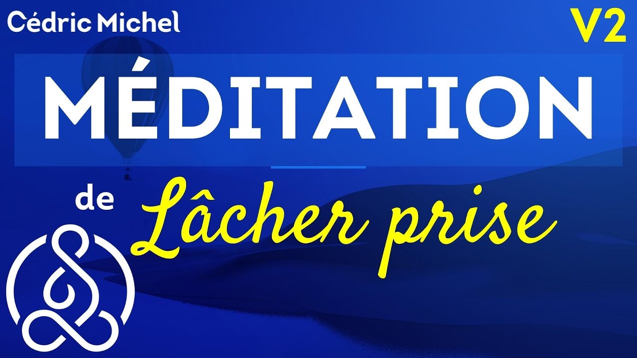 Nouvelle version : MÉDITATION de Lâcher Prise   🎙 Cédric Michel