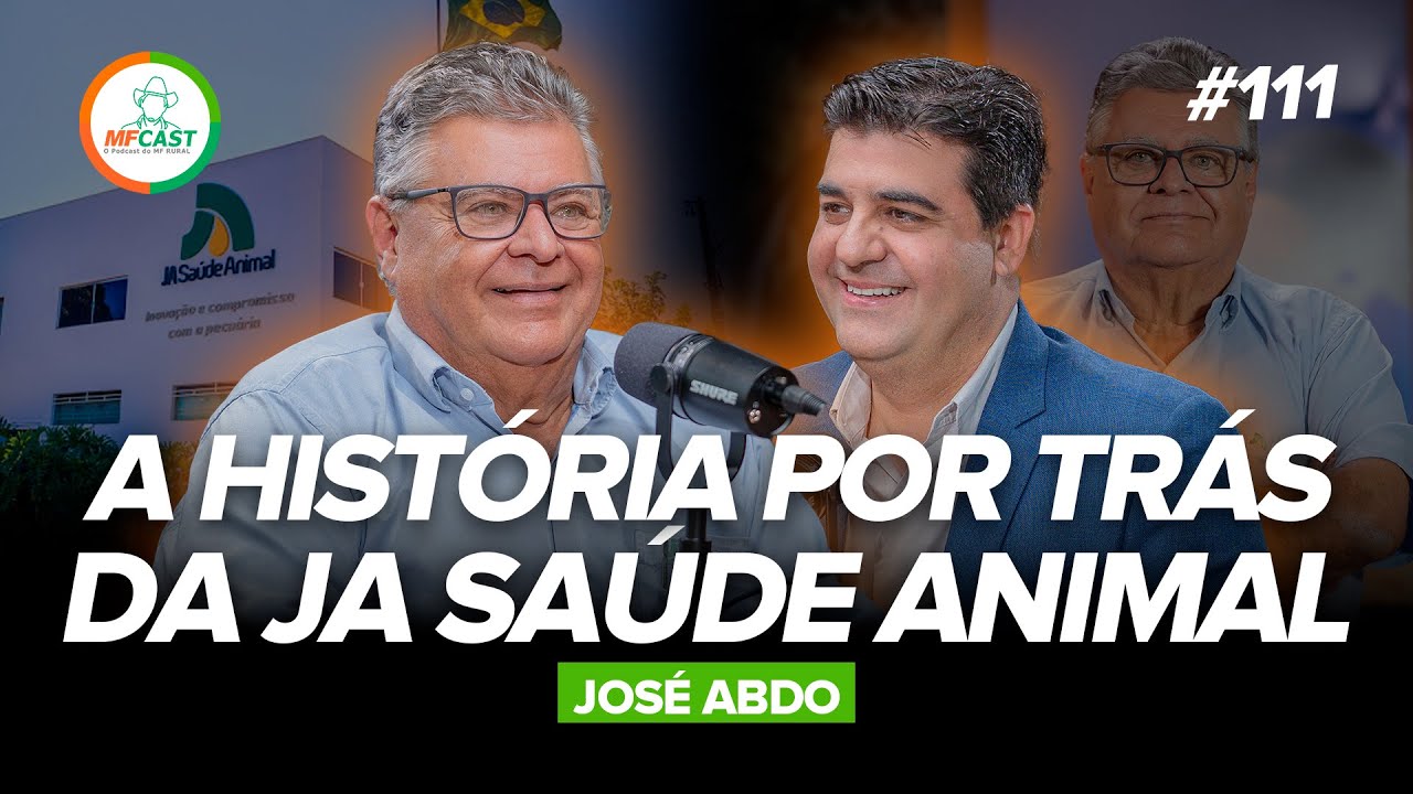 DE FILHO SEM PAI A FUNDADOR DE UM IMPÉRIO VETERINÁRIO (José Abdo) - MF Cast 111