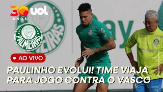 PALMEIRAS: PAULINHO EVOLUI, E ELENCO VIAJA PARA JOGO CONTRA O VASCO! A VOLTA AO ALLIANZ!
