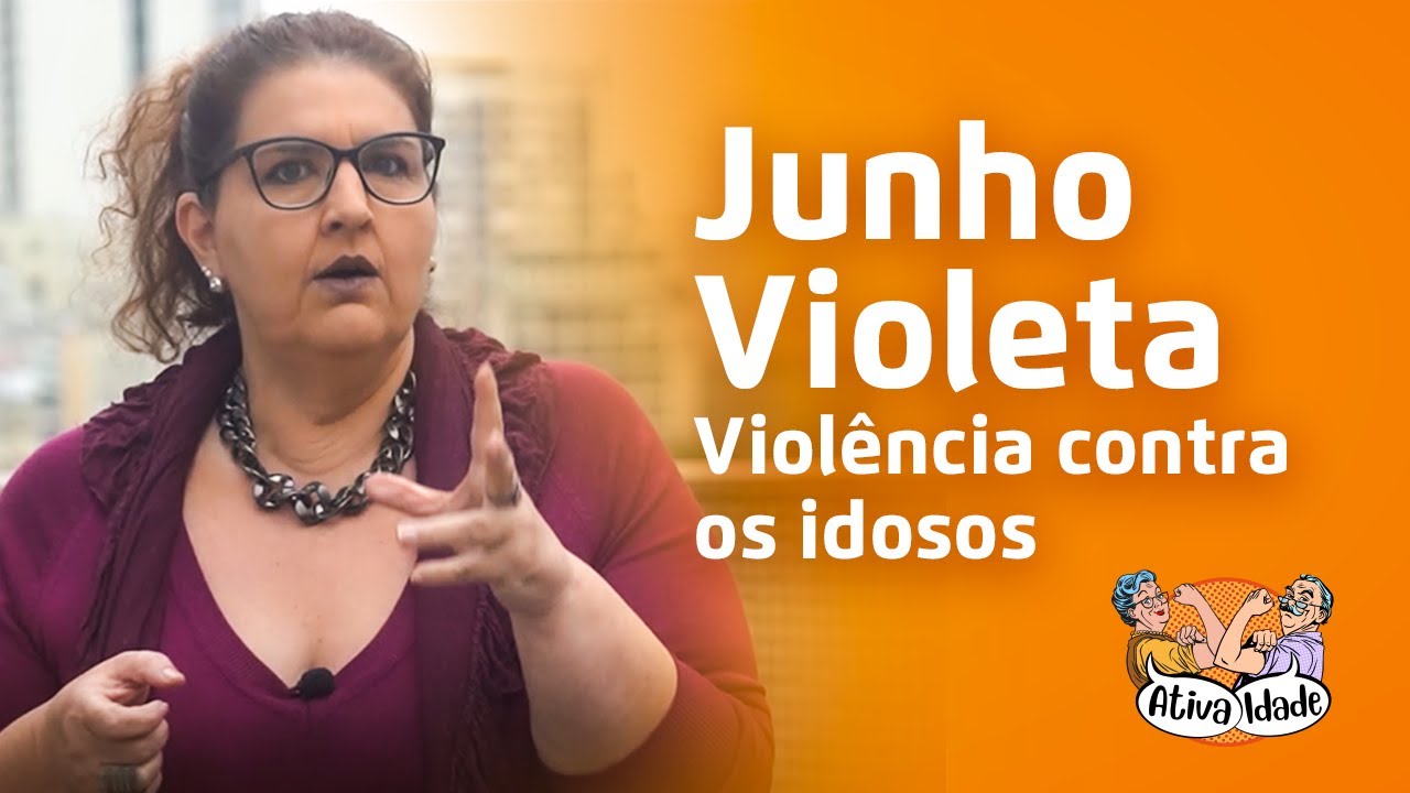 Junho Violeta e a Violência contra os Idosos | Ativa Idade