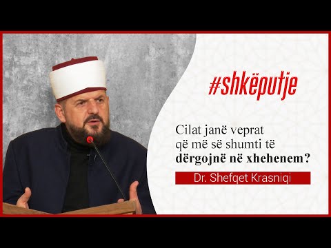 Cilat janë veprat që më së shumti të dërgojnë në xhehenem? - Dr. Shefqet Krasniqi