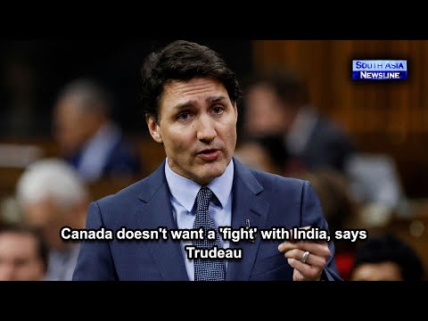 Canada doesn't want a 'fight' with India, says Trudeau