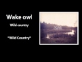 Wake owl - Wild country *lyrics* 