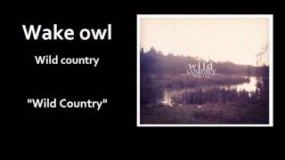 Wake owl - Wild country *lyrics*