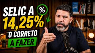 SELIC A 14,25% - SAIBA DE UMA VEZ POR TODAS O QUE FAZER!