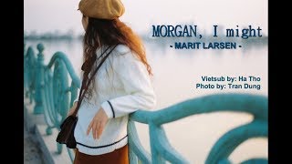 Marit Larsen - Morgan, I might [Lyric + Vietsub]