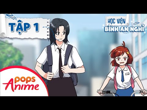 Học Viện Bình An Nghỉ | Tập 1 | Vẫn là POPS nhưng nó lạ lắm