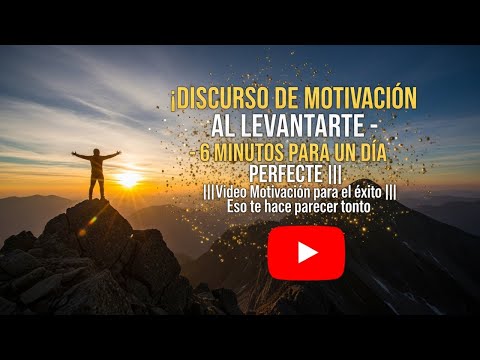 ¡DISCURSO DE MOTIVACIÓN AL LEVANTARTE 6 MINUTOS PARA UN Día PERFECTO Video Motivación para el éxito