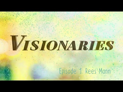 Visionaries - Episode 1: Rees Mann