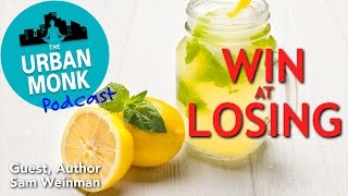 Win at Losing with Guest Sam Weinman