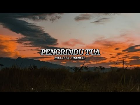 Pengrindu tua lirik Melissa Francis