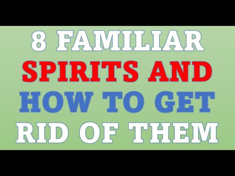 8 familiar spirits and how to get rid of them