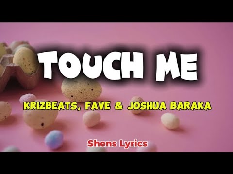 Krizbeatz,_Fave,_Joshua_Baraka_-TOUCH_ME (Lyric Video) Shens Lyrics