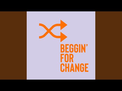 Beggin' For Change