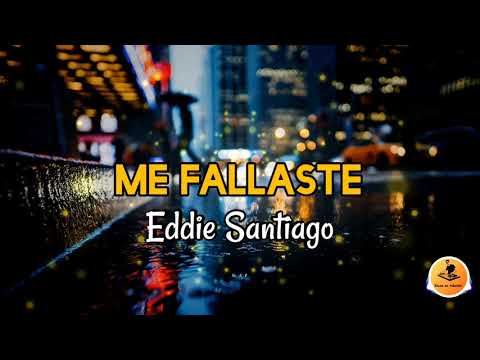 ME FALLASTE - Eddie Santiago/Letra/ Salsa/Cali