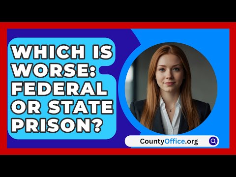 Which Is Worse: Federal or State Prison? - CountyOffice.org