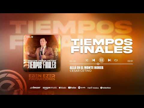 Allá en el Monte Horeb | Cesar Cetino | Tiempos Finales Vol.19