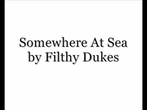 Somewhere At Sea - Filthy Dukes