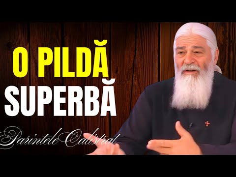 O PILDĂ SUPERBĂ , PILDA ZILEI , CUVINTE DE MARE FOLOS - Parintele Calistrat