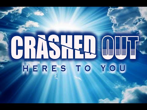 Crashed Out 'HERES TO YOU' (til we meet again)