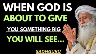 SADHGURU - When God is About to Give Something Big, You Will See This"