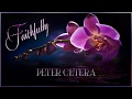 Peter Cetera ♫ Faithfully☆ʟʏʀɪᴄ ᴠɪᴅᴇᴏ☆