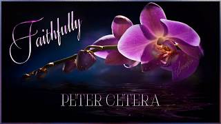 Peter Cetera ♫ Faithfully☆ʟʏʀɪᴄ ᴠɪᴅᴇᴏ☆